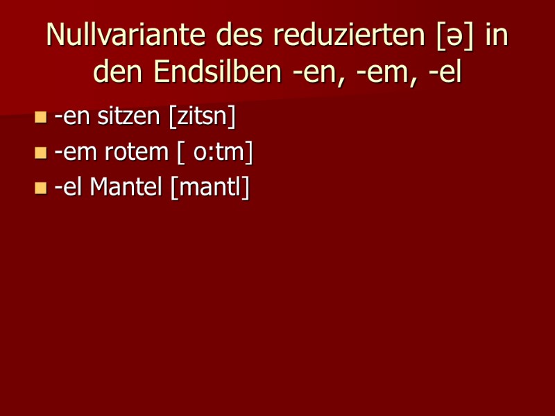Nullvariante des reduzierten [ə] in den Endsilben -en, -em, -el -en sitzen [zitsn] 